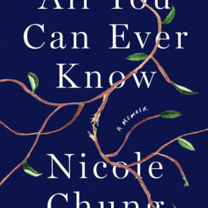All You Can Ever Know: A Memoir - Chung