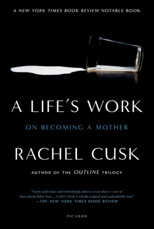 A Life's Work: On Becoming a Mother - Cusk