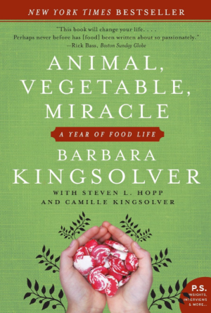 Animal, Vegetable, Miracle: A Year of Food Life - Kingsolver
