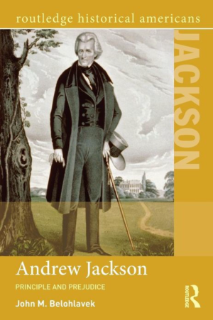 Andrew Jackson: Principle And Prejudice - Belohlavek