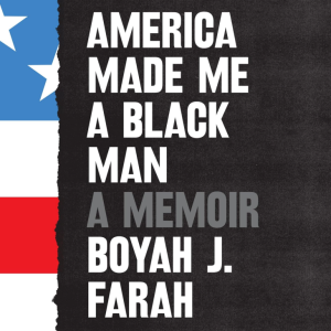America Made Me A Black Man: A Memoir - Farah