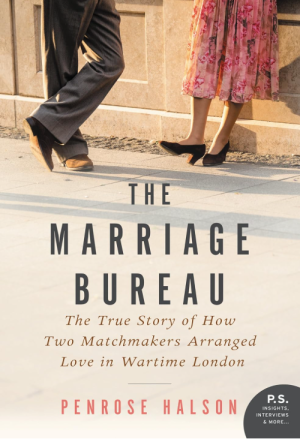 The Marriage Bureau: The True Story of How Two Matchmakers Arranged Love in Wartime London - Halson