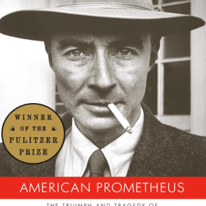 American Prometheus: The Triumph and Tragedy of J. Robert Oppenheimer - Bird and Sherwin
