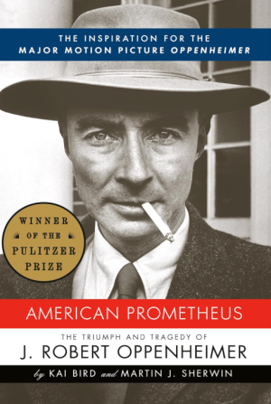 American Prometheus: The Triumph and Tragedy of J. Robert Oppenheimer - Bird and Sherwin