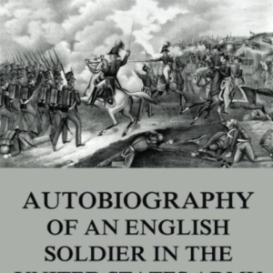 Autobiography Of An English Soldier in the United States Army - Ballentine