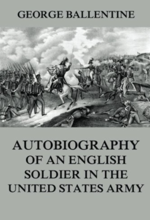 Autobiography Of An English Soldier in the United States Army - Ballentine