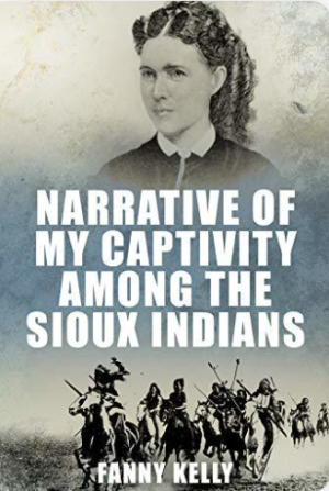 Narrative Of My Captivity Among the Sioux Indians - Kelly