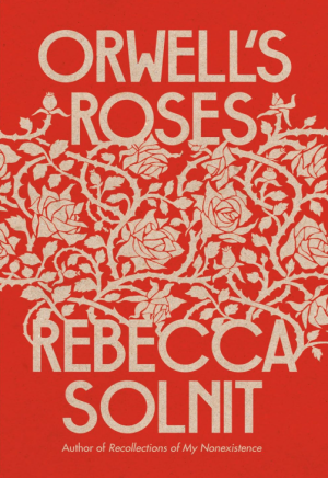 Orwell's Roses - Solnit