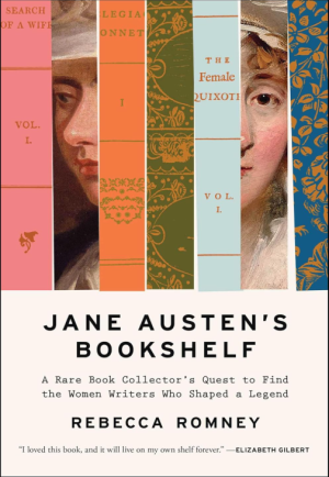Jane Austen's Bookshelf: A Rare Book Collector's Quest to Find the Women Writers Who Shaped a Legend - Romney