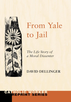 From Yale to Jail: The Life Story of a Moral Dissenter - Dellinger