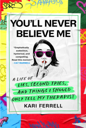 You'll Never Believe Me: A Life of Lies, Second Tries, and Things I Should Only Tell My Therapist - Ferrell