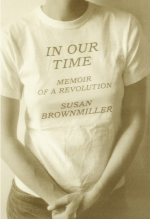In Our Time: Memoir of a Revolution - Brownmiller