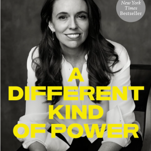 A Different Kind Of Power: A Memoir - Ardern