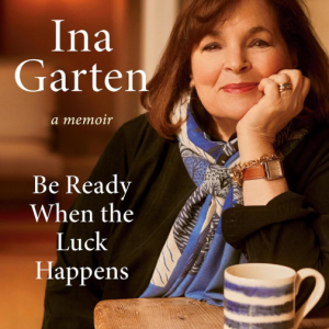 Be Ready When The Luck Happens: A Memoir - Garten