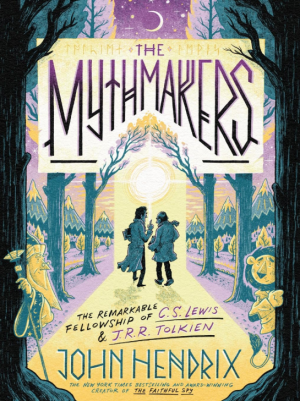 The Mythmakers: The Remarkable Fellowship of C.S. Lewis & J.R.R. Tolkien - Hendrix