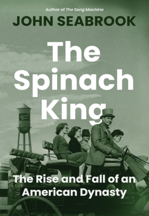 The Spinach King: The Rise and Fall of an American Dynasty - Seabrook