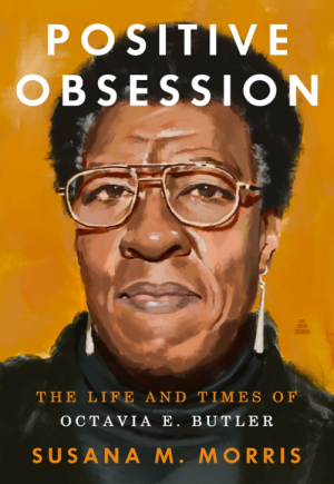Positive Obsession: The Life and Times of Octavia E. Butler - Morris
