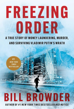 Freezing Order: A True Story of Money Laundering, Murder, and Surviving Vladimir Putin's Wrath - Browder