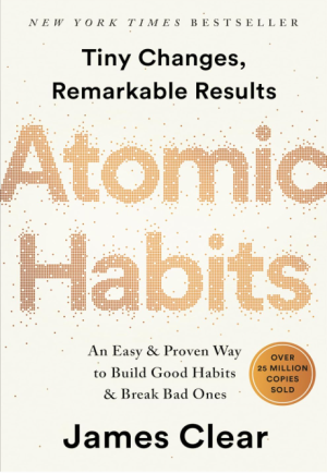 Atomic Habits: Tiny Changes, Remarkable Result: An Easy & Proven Way to Build Good Habits & Break Bad Ones - Clear