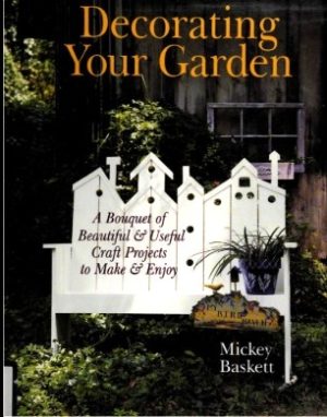 Decorating Your Garden: A Bouquet of Beautiful & Useful Craft Projects to Make & Enjoy - Baskett