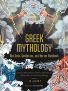 Greek Mythology: The Gods, Goddesses, and Heroes Handbook- Liv Albert