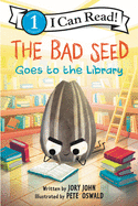I Can Read Bad Seed Goes To The Library - John