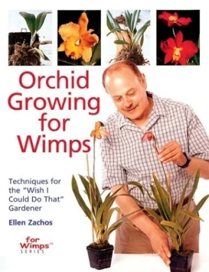 Orchid Growing for Wimps: Techniques for the "Wish I Could Do That" Gardener - Zachos