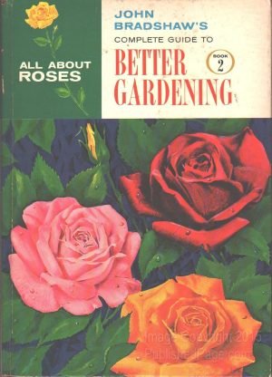 Complete Guide to Better Gardening: All About Roses (2) - Bradshaw