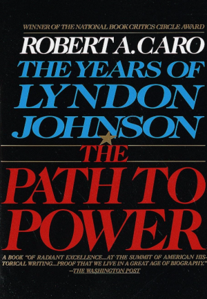 The Path To Power: The Years of Lyndon Johnson - Caro
