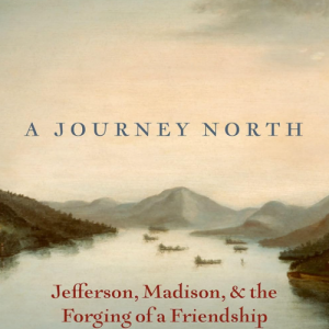 A Journey North: Jefferson, Madison, and the Forging of a Friendship - Masur