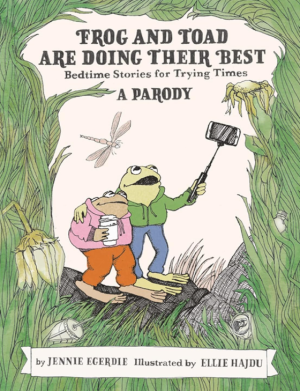 Frog and Toad are Doing Their Best: Bedtime Stories for Trying Times: A Parody - Egerdie