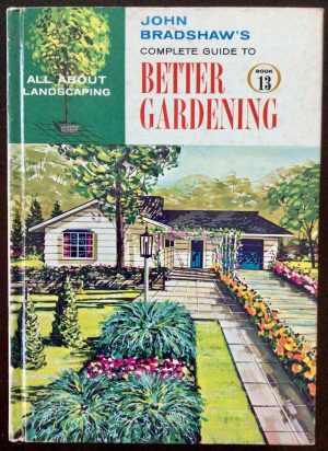 Complete Guide to Better Gardening: All About Landscaping (13) - Bradshaw