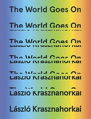 The World Goes On - Krasznahorkai