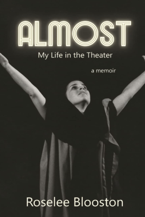 Almost: My Life in the Theater: A Memoir - Blooston